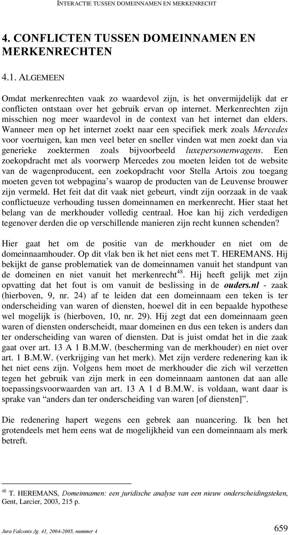 Wanneer men op het internet zoekt naar een specifiek merk zoals 0HUFHGHV voor voertuigen, kan men veel beter en sneller vinden wat men zoekt dan via generieke zoektermen zoals bijvoorbeeld