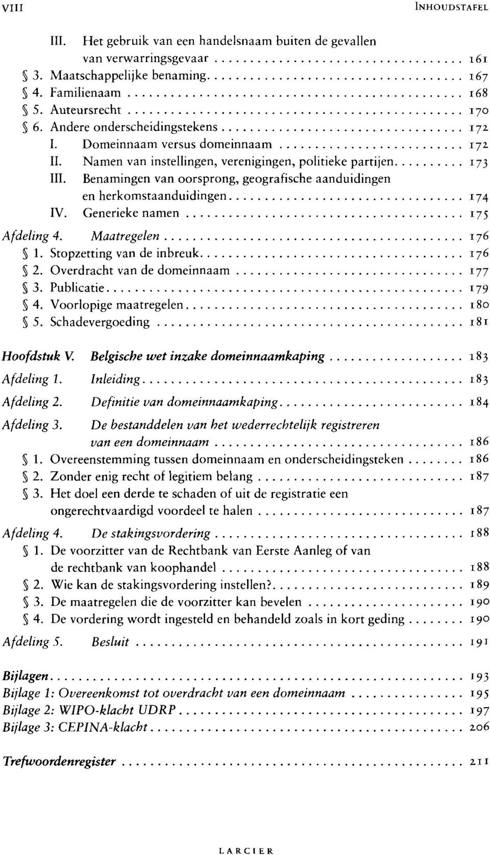 Benamingen van oorsprong, geografische aanduidingen en herkomstaanduidingen 174 IV. Generieke namen 175 Afdeling 4. Maatregelen 176 1. Stopzetting van de inbreuk 176 2.