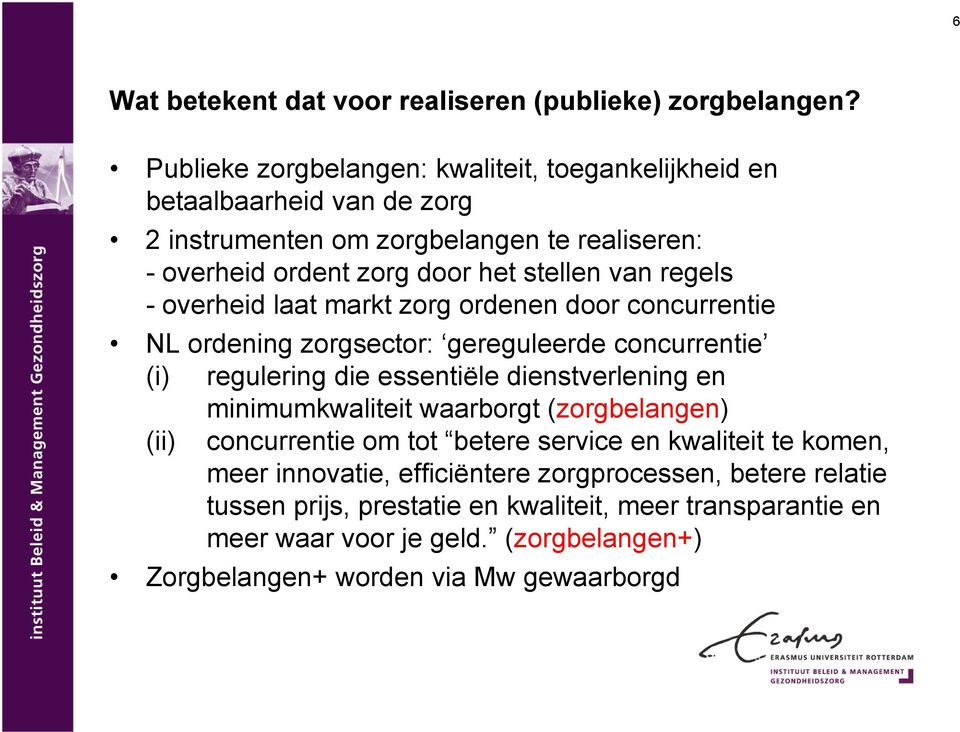 regels - overheid laat markt zorg ordenen door concurrentie NL ordening zorgsector: gereguleerde concurrentie (i) regulering die essentiële dienstverlening en