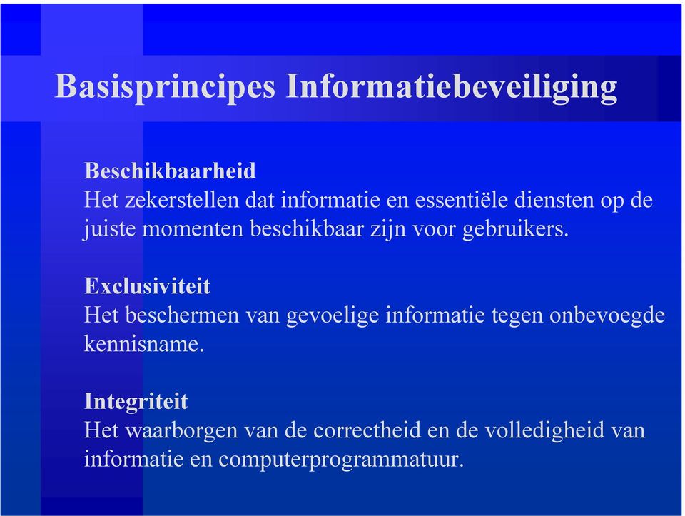 Exclusiviteit Het beschermen van gevoelige informatie tegen onbevoegde kennisname.