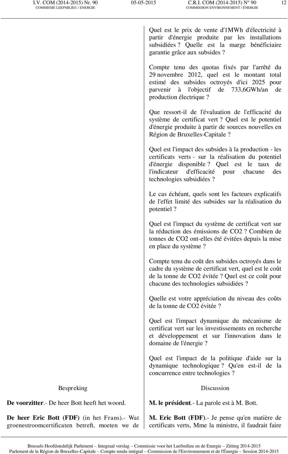 Compte tenu des quotas fixés par l'arrêté du 29 novembre 2012, quel est le montant total estimé des subsides octroyés d'ici 2025 pour parvenir à l'objectif de 733,6GWh/an de production électrique?