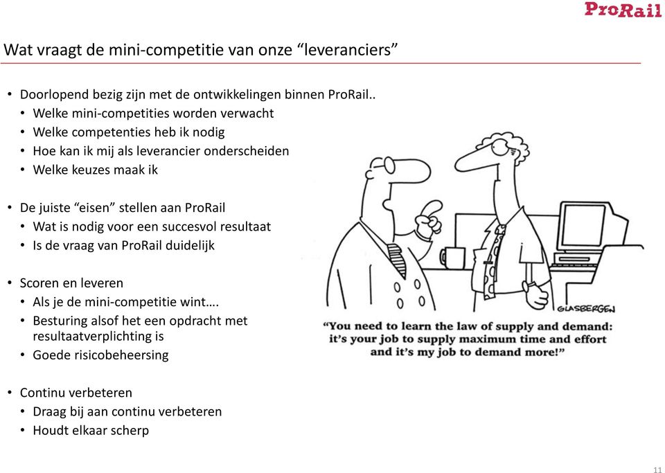 juiste eisen stellen aan ProRail Wat is nodig voor een succesvol resultaat Is de vraag van ProRail duidelijk Scoren en leveren Als je de