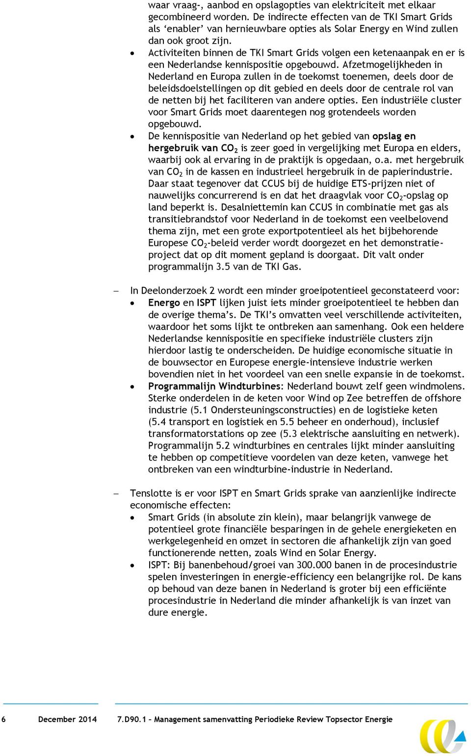 Activiteiten binnen de TKI Smart Grids volgen een ketenaanpak en er is een Nederlandse kennispositie opgebouwd.