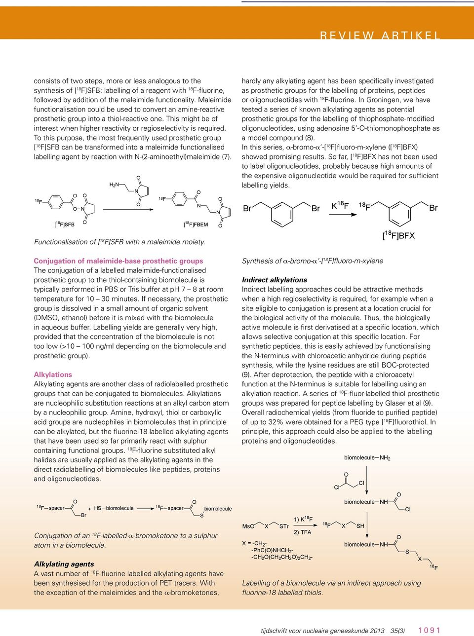 To this purpose, the most frequently used prosthetic group [ 18 F]SFB can be transformed into a maleimide functionalised labelling agent by reaction with N-(2-aminoethyl)maleimide (7).