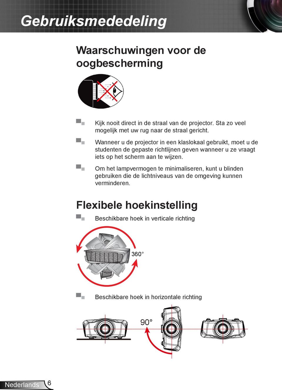 Wanneer u de projector in een klaslokaal gebruikt, moet u de studenten de gepaste richtlijnen geven wanneer u ze vraagt iets op het scherm