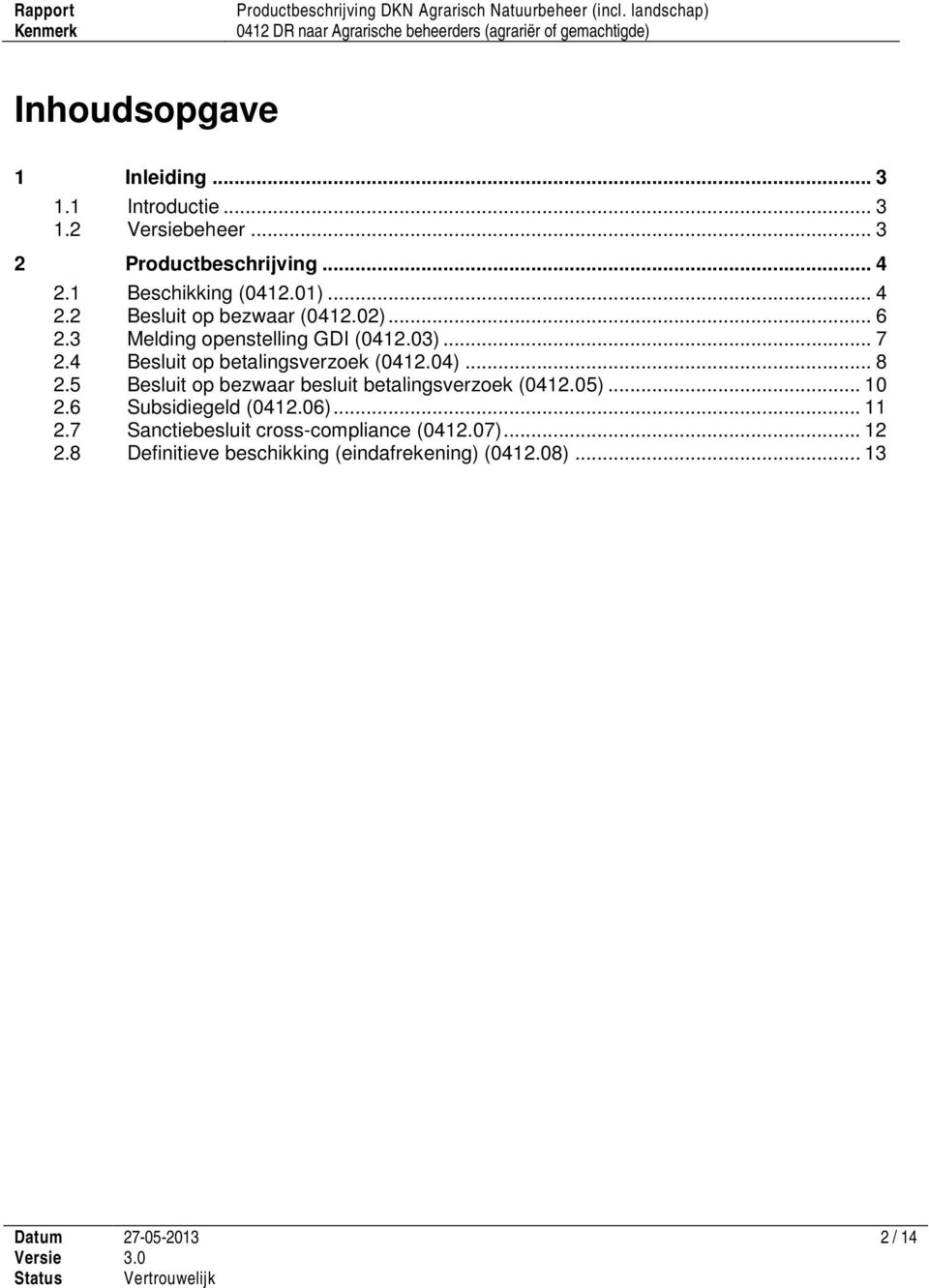 4 Besluit op betalingsverzoek (0412.04)... 8 2.5 Besluit op bezwaar besluit betalingsverzoek (0412.05)... 10 2.