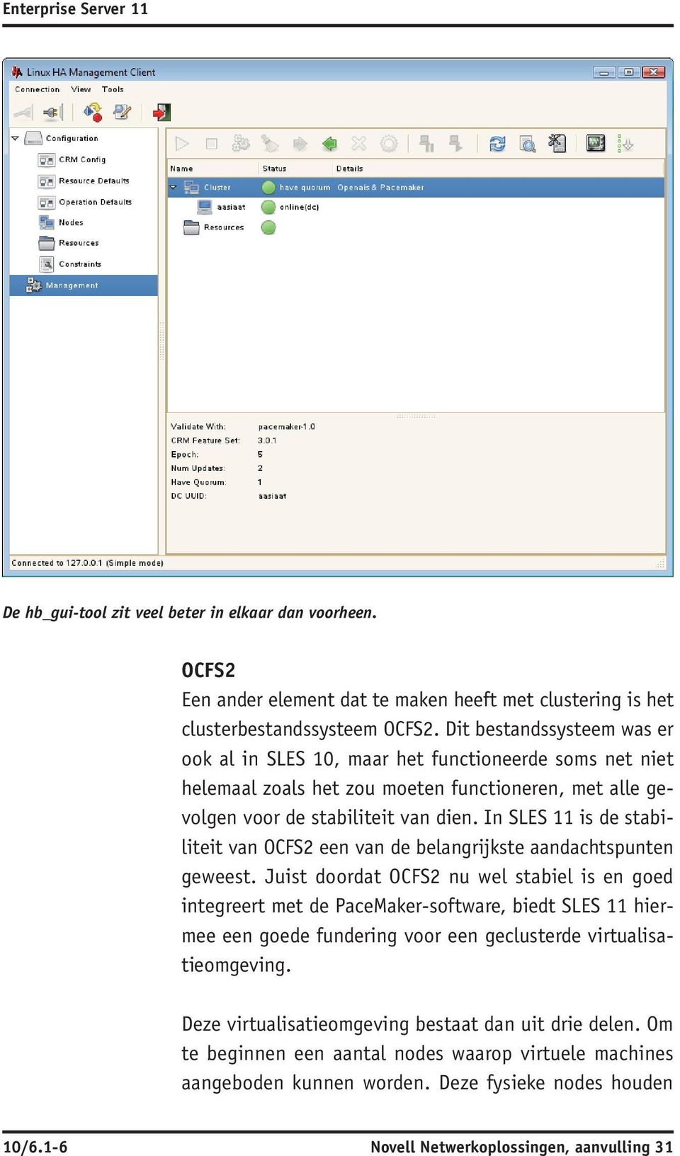 In SLES 11 is de stabiliteit van OCFS 2 een van de belangrijkste aandachtspunten geweest.