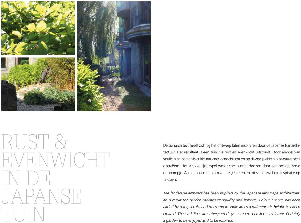 Al met al een tuin om van te genieten en misschien wel om inspiratie op te doen. The landscape architect has been inspired by the Japanese landscape architecture.