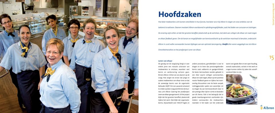 De ervaring wijst echter uit dat het grootste leereffect plaatsvindt op de werkvloer, met dank aan collega's die elkaar om raad vragen en elkaar feedback geven.