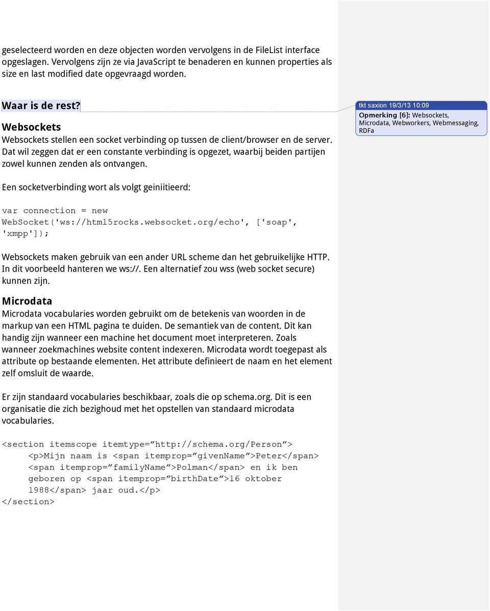 Websockets Websockets stellen een socket verbinding op tussen de client/browser en de server.