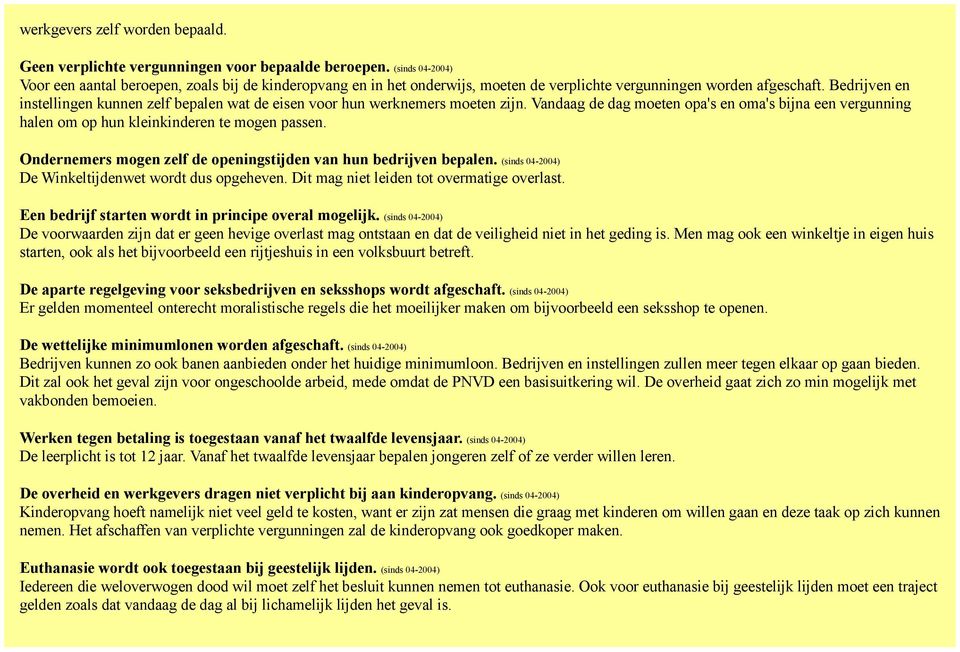 Bedrijven en instellingen kunnen zelf bepalen wat de eisen voor hun werknemers moeten zijn. Vandaag de dag moeten opa's en oma's bijna een vergunning halen om op hun kleinkinderen te mogen passen.