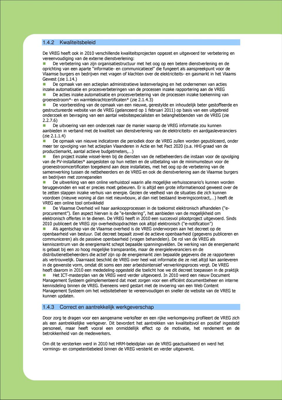 vragen of klachten over de elektriciteits- en gasmarkt in het Vlaams Gewest (zie 1.14.