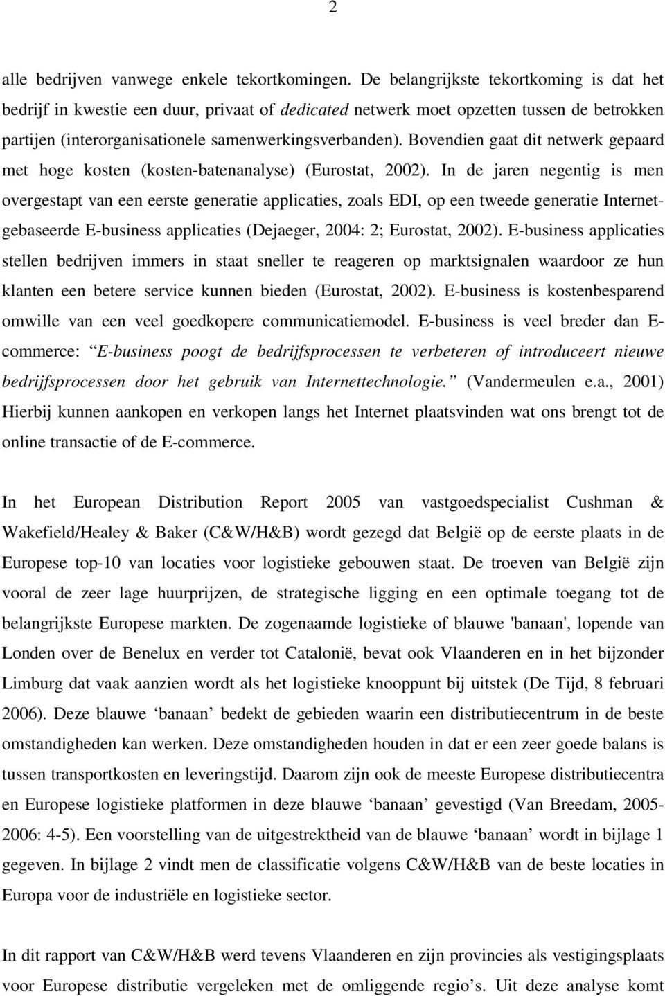 Bovendien gaat dit netwerk gepaard met hoge kosten (kosten-batenanalyse) (Eurostat, 2002).