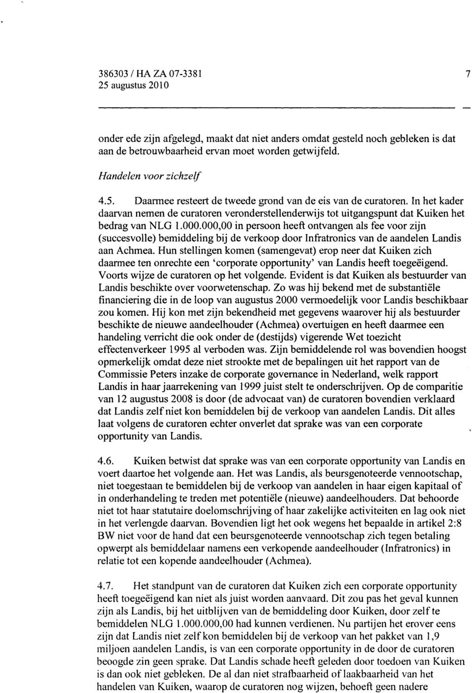 000,00 in persoon heeft ontvangen als fee voor zijn (succesvolle) bemiddeling bij de verkoop door Infratronics van de aandelen Landis aan Achmea.