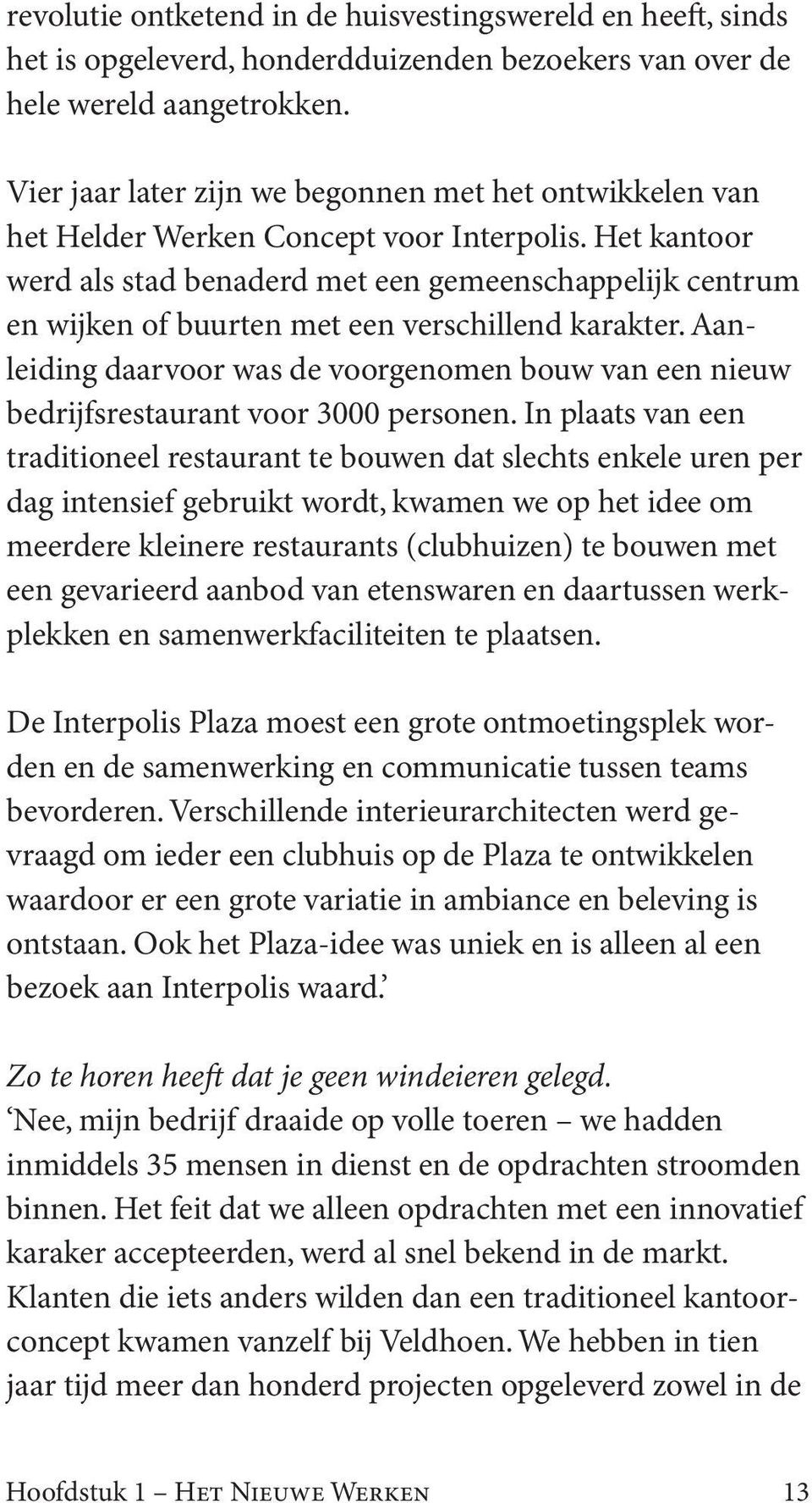 Het kantoor werd als stad benaderd met een gemeenschappelijk centrum en wijken of buurten met een verschillend karakter.