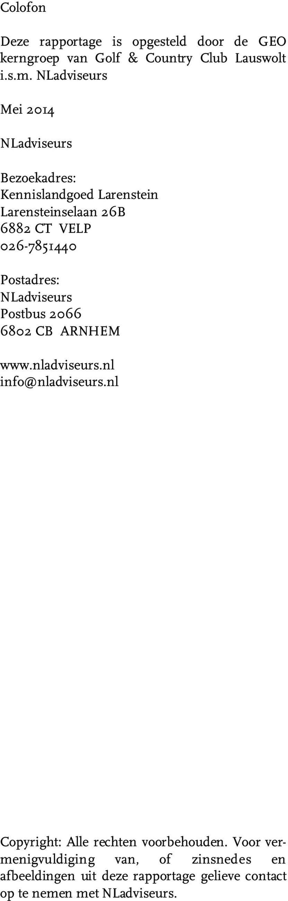026-7851440 Postadres: NLadviseurs Postbus 2066 6802 CB ARNHEM www.nladviseurs.nl info@nladviseurs.