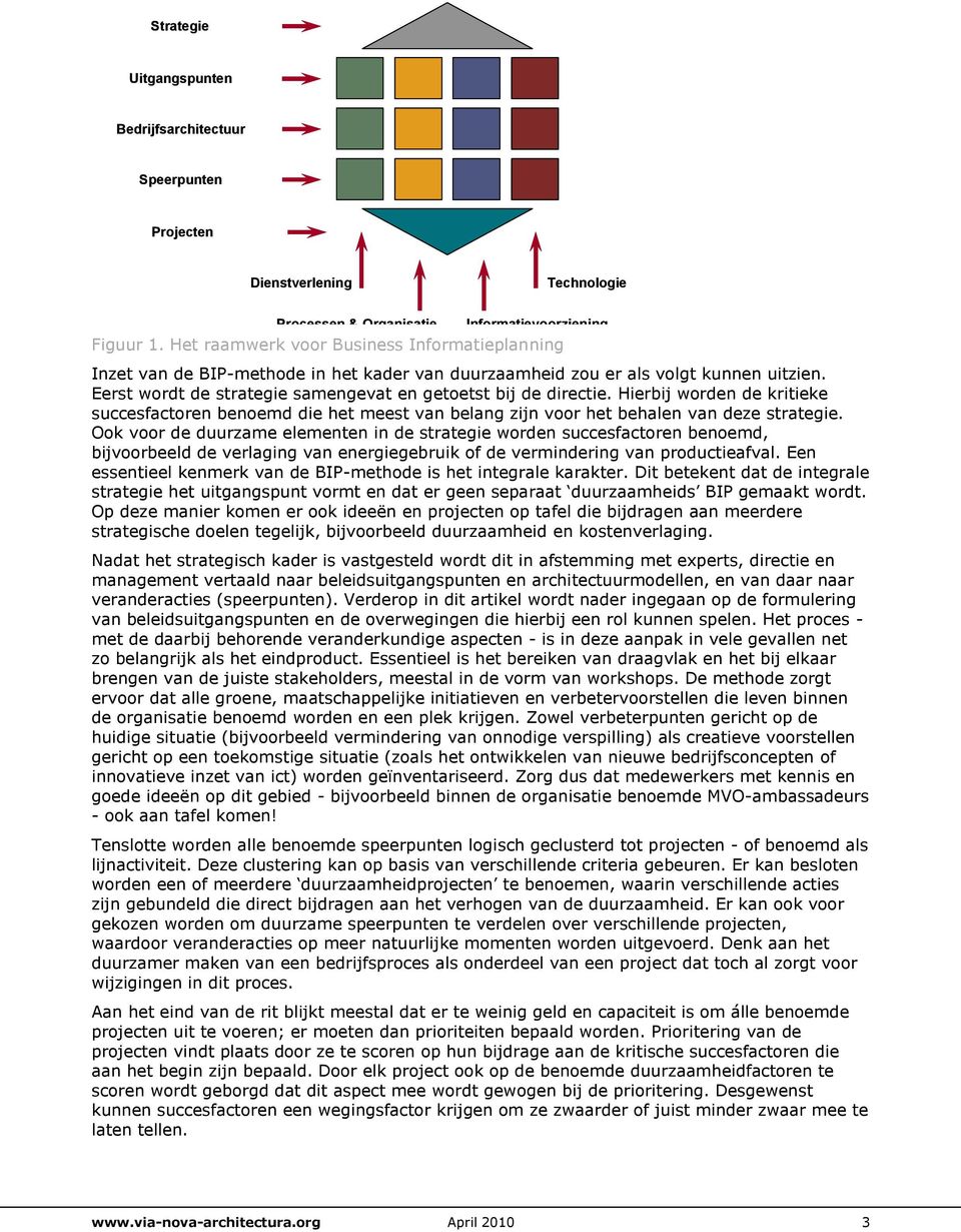 Hierbij worden de kritieke succesfactoren benoemd die het meest van belang zijn voor het behalen van deze strategie.