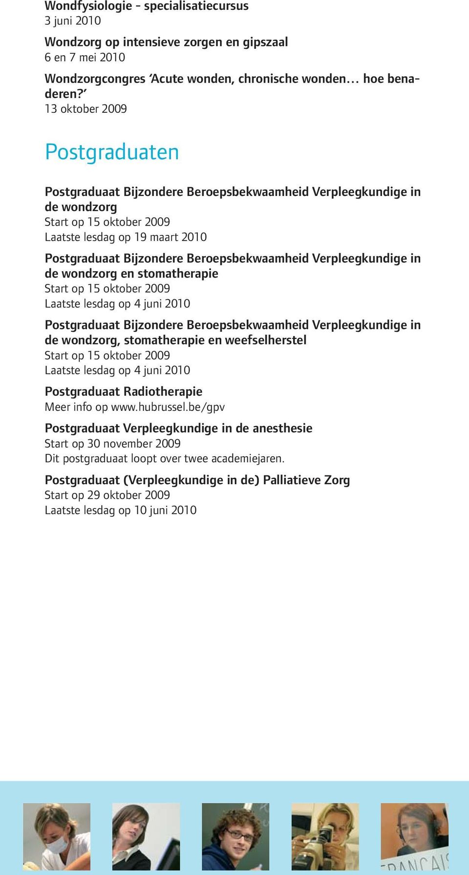 Beroepsbekwaamheid Verpleegkundige in de wondzorg en stomatherapie Start op 15 oktober 2009 Laatste lesdag op 4 juni 2010 Postgraduaat Bijzondere Beroepsbekwaamheid Verpleegkundige in de wondzorg,