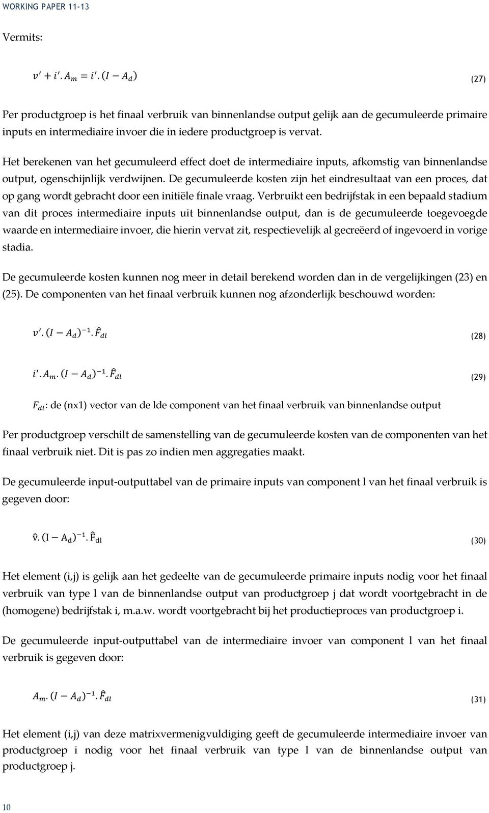 De gecumuleerde kosten zijn het eindresultaat van een proces, dat op gang wordt gebracht door een initiële finale vraag.