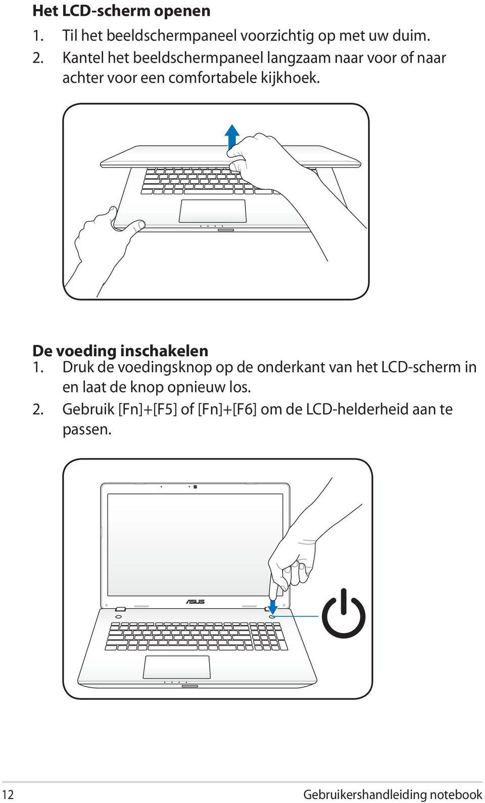 De voeding inschakelen 1.