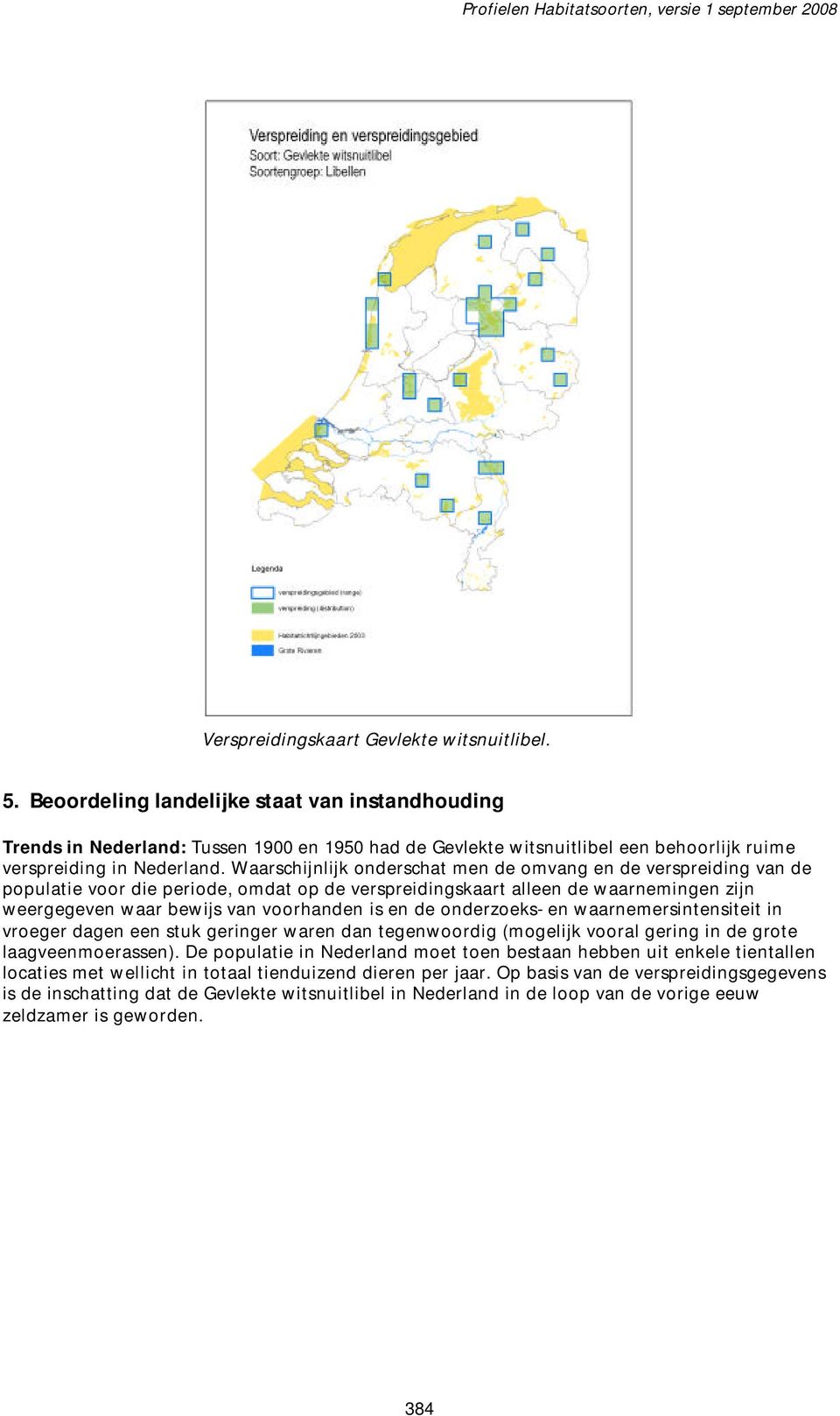 Waarschijnlijk onderschat men de omvang en de verspreiding van de populatie voor die periode, omdat op de verspreidingskaart alleen de waarnemingen zijn weergegeven waar bewijs van voorhanden is en