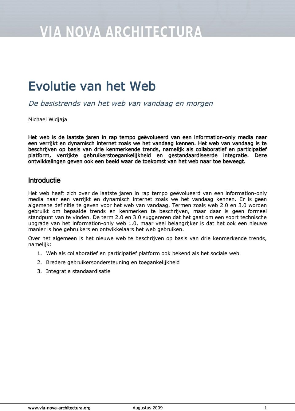 Het web van vandaag is te beschrijven op basis van drie kenmerkende trends, namelijk als collaboratief en participatief platform, verrijkte gebruikerstoegankelijkheid en gestandaardiseerde integratie.