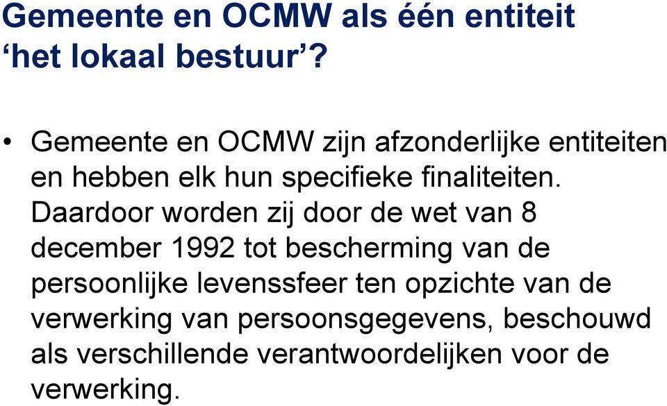 Daardoor worden zij door de wet van 8 december 1992 tot bescherming van de persoonlijke