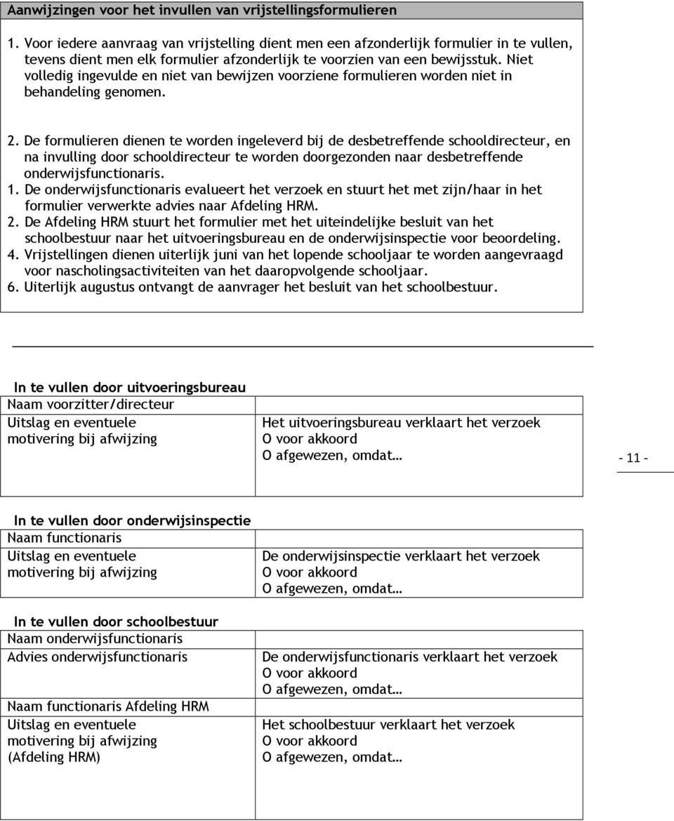 Niet volledig ingevulde en niet van bewijzen voorziene formulieren worden niet in behandeling genomen. 2.