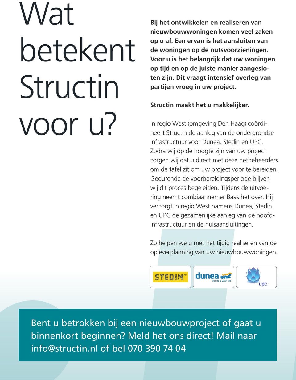 In regio West (omgeving Den Haag) coördineert Structin de aanleg van de ondergrondse infrastructuur voor Dunea, Stedin en UPC.