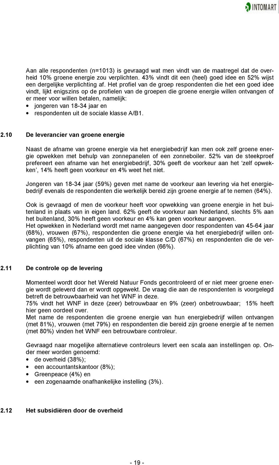 Het profiel van de groep respondenten die het een goed idee vindt, lijkt enigszins op de profielen van de groepen die groene energie willen ontvangen of er meer voor willen betalen, namelijk: