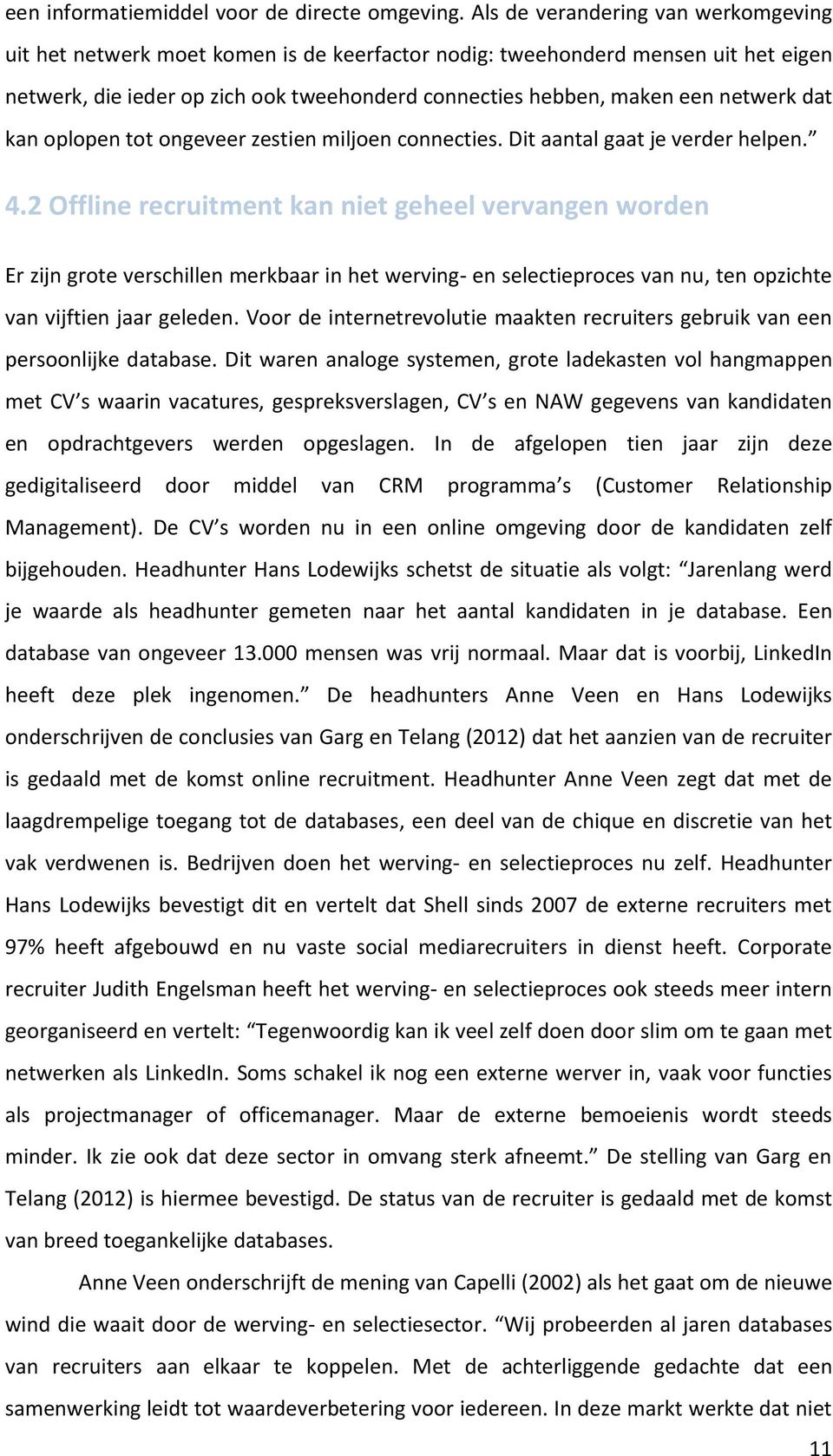 dat kan oplopen tot ongeveer zestien miljoen connecties. Dit aantal gaat je verder helpen. 4.