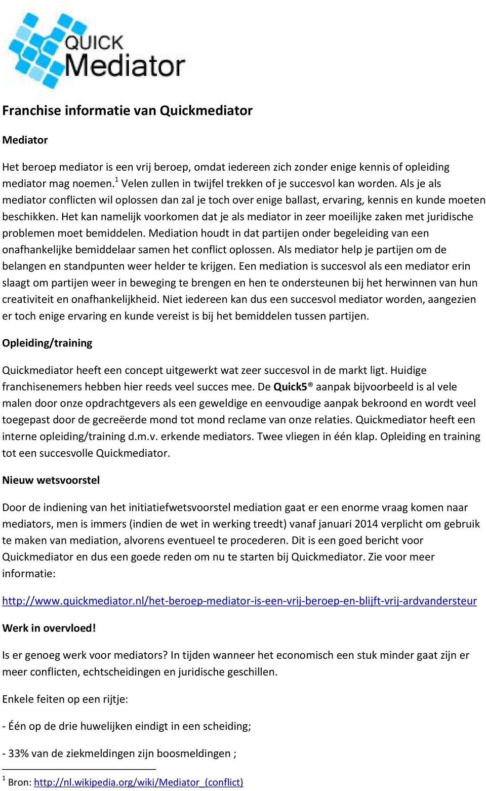 Het kan namelijk voorkomen dat je als mediator in zeer moeilijke zaken met juridische problemen moet bemiddelen.