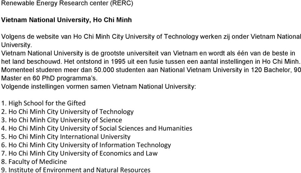 Het ontstond in 1995 uit een fusie tussen een aantal instellingen in Ho Chi Minh. Momenteel studeren meer dan 50.