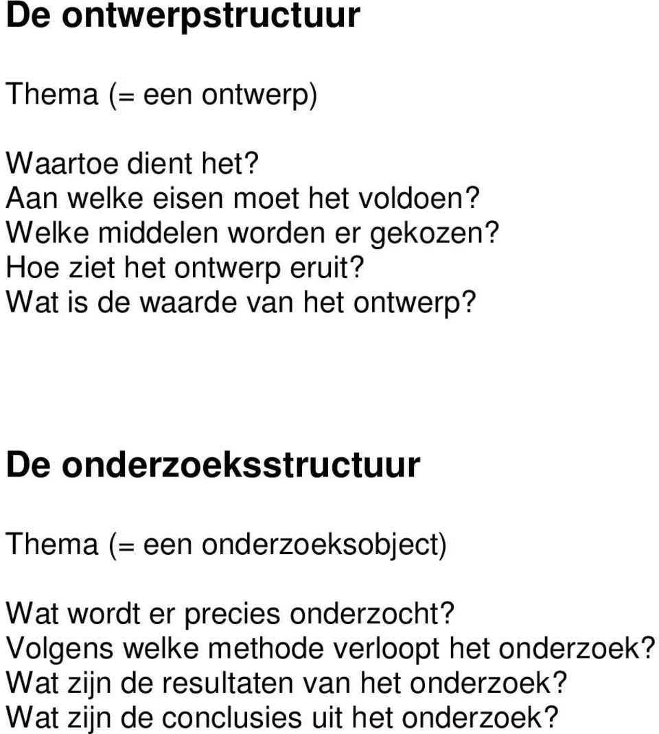 De onderzoeksstructuur Thema (= een onderzoeksobject) Wat wordt er precies onderzocht?