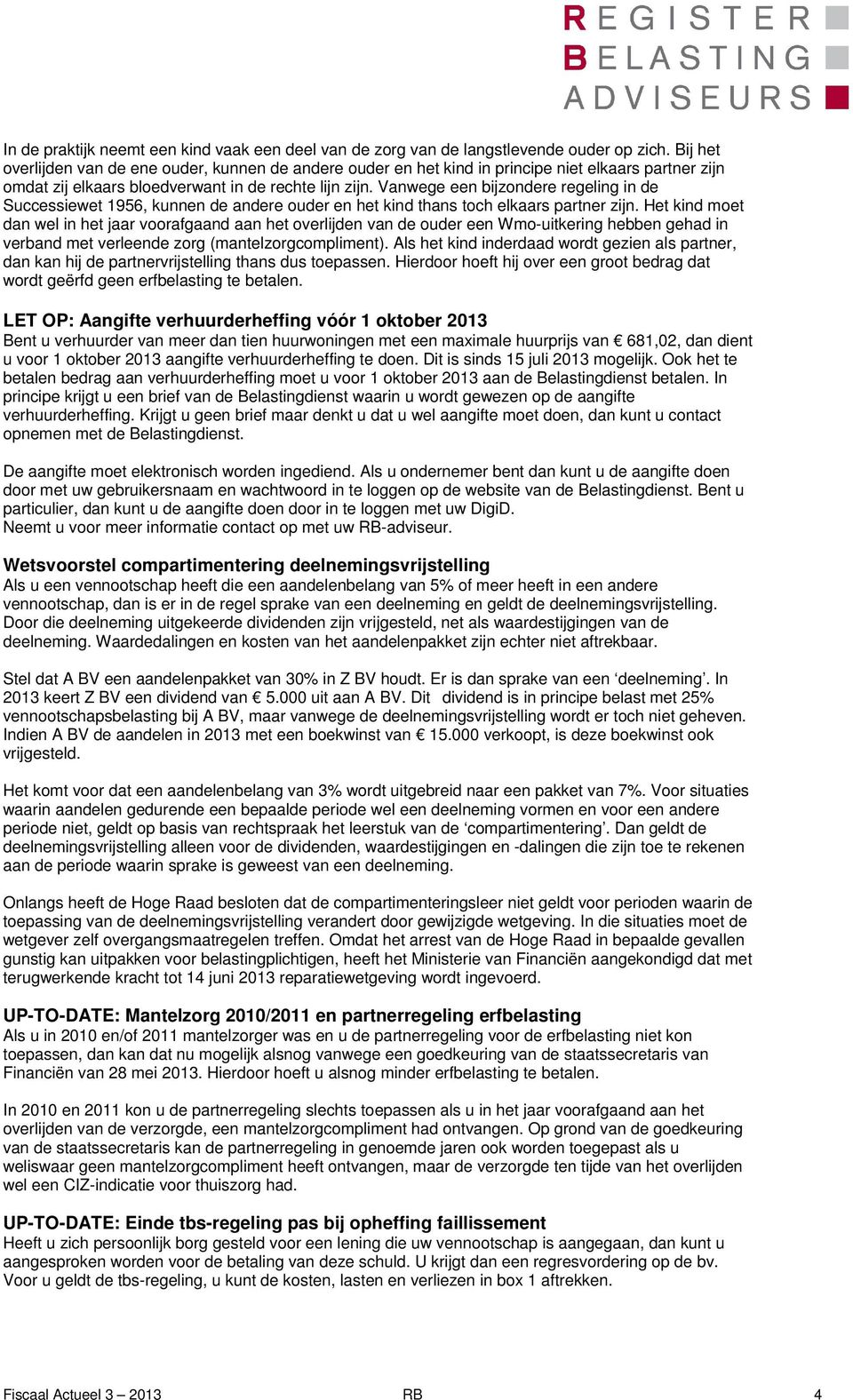 Vanwege een bijzondere regeling in de Successiewet 1956, kunnen de andere ouder en het kind thans toch elkaars partner zijn.