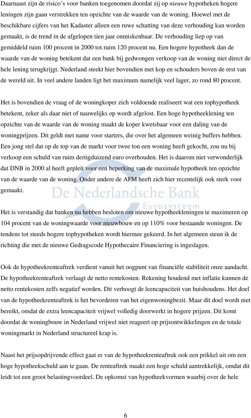 De verhouding liep op van gemiddeld ruim 100 procent in 2000 tot ruim 120 procent nu.