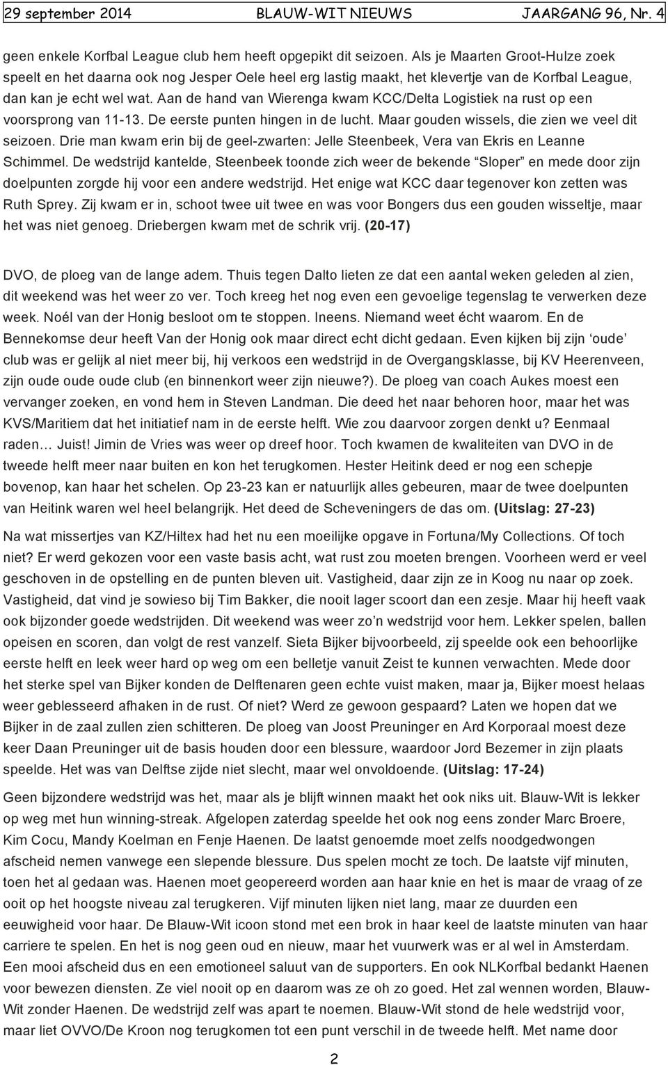 Aan de hand van Wierenga kwam KCC/Delta Logistiek na rust op een voorsprong van 11-13. De eerste punten hingen in de lucht. Maar gouden wissels, die zien we veel dit seizoen.