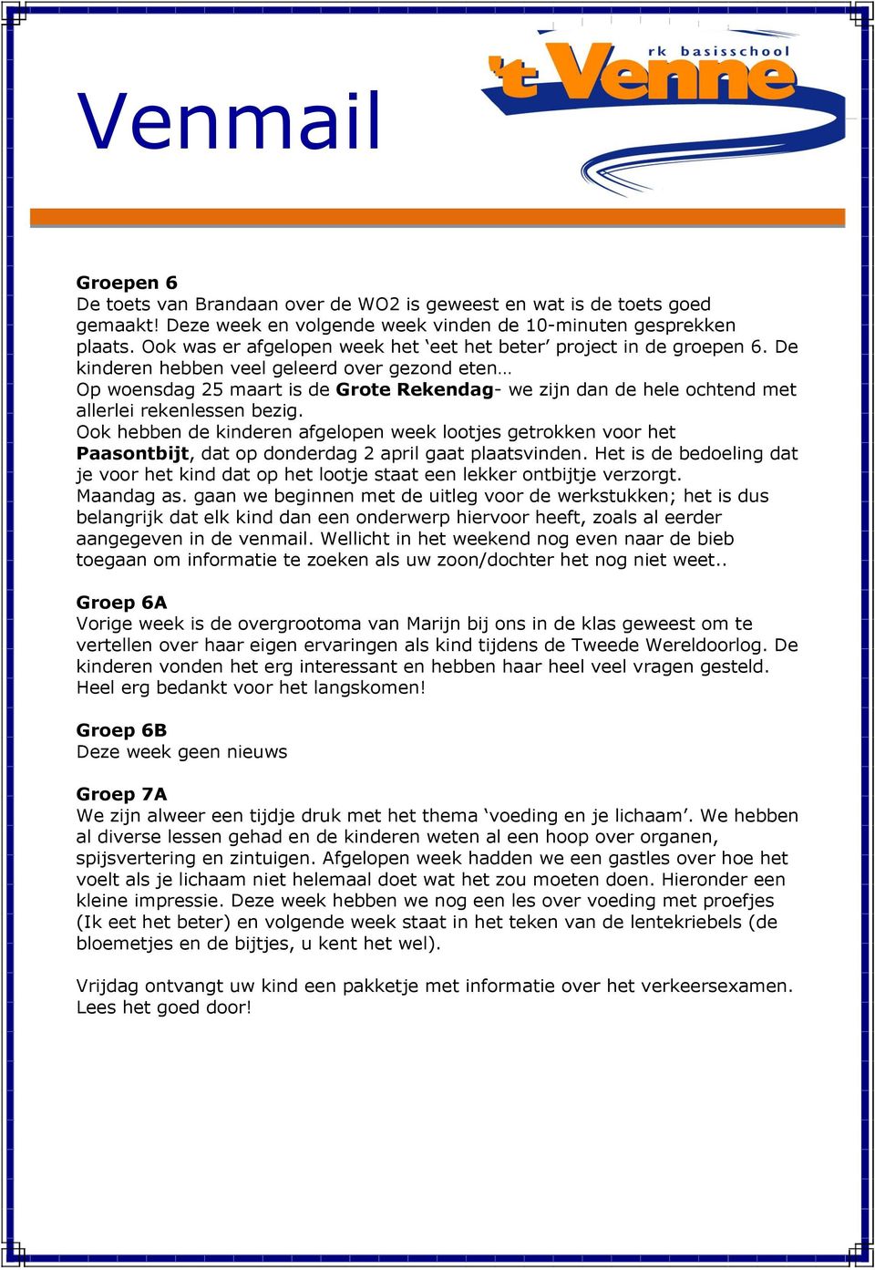 De kinderen hebben veel geleerd over gezond eten Op woensdag 25 maart is de Grote Rekendag- we zijn dan de hele ochtend met allerlei rekenlessen bezig.