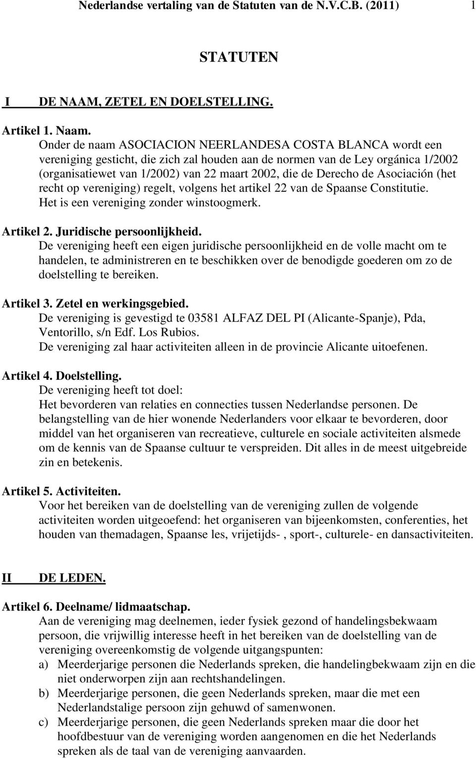 Derecho de Asociación (het recht op vereniging) regelt, volgens het artikel 22 van de Spaanse Constitutie. Het is een vereniging zonder winstoogmerk. Artikel 2. Juridische persoonlijkheid.