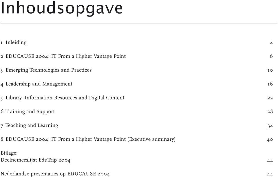 6 Training and Support 28 7 Teaching and Learning 34 8 EDUCAUSE 2004: IT From a Higher Vantage Point