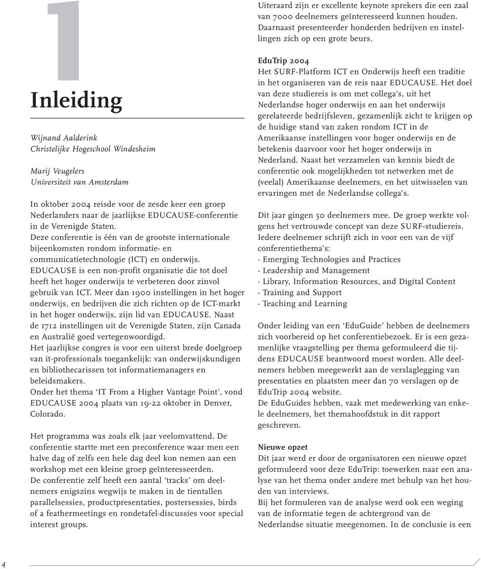 EDUCAUSE-conferentie in de Verenigde Staten. Deze conferentie is één van de grootste internationale bijeenkomsten rondom informatie- en communicatietechnologie (ICT) en onderwijs.