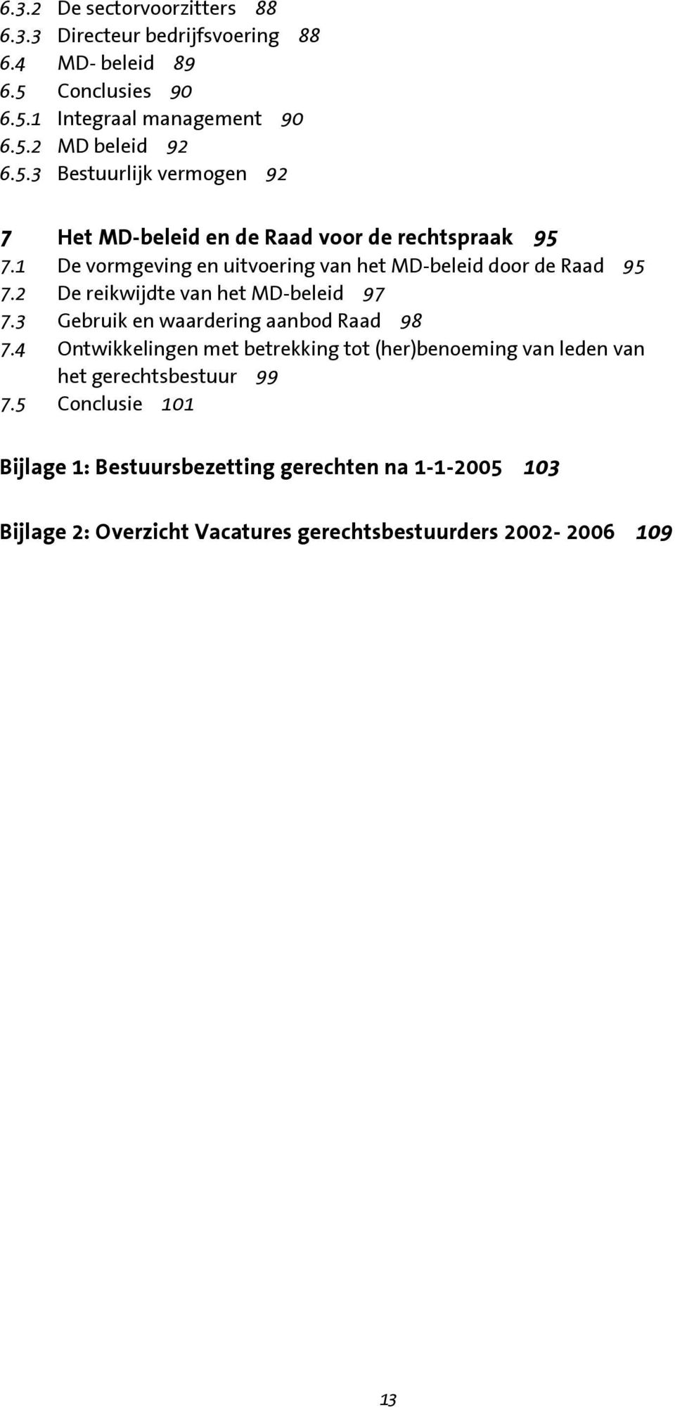 2 De reikwijdte van het MD-beleid 97 7.3 Gebruik en waardering aanbod Raad 98 7.