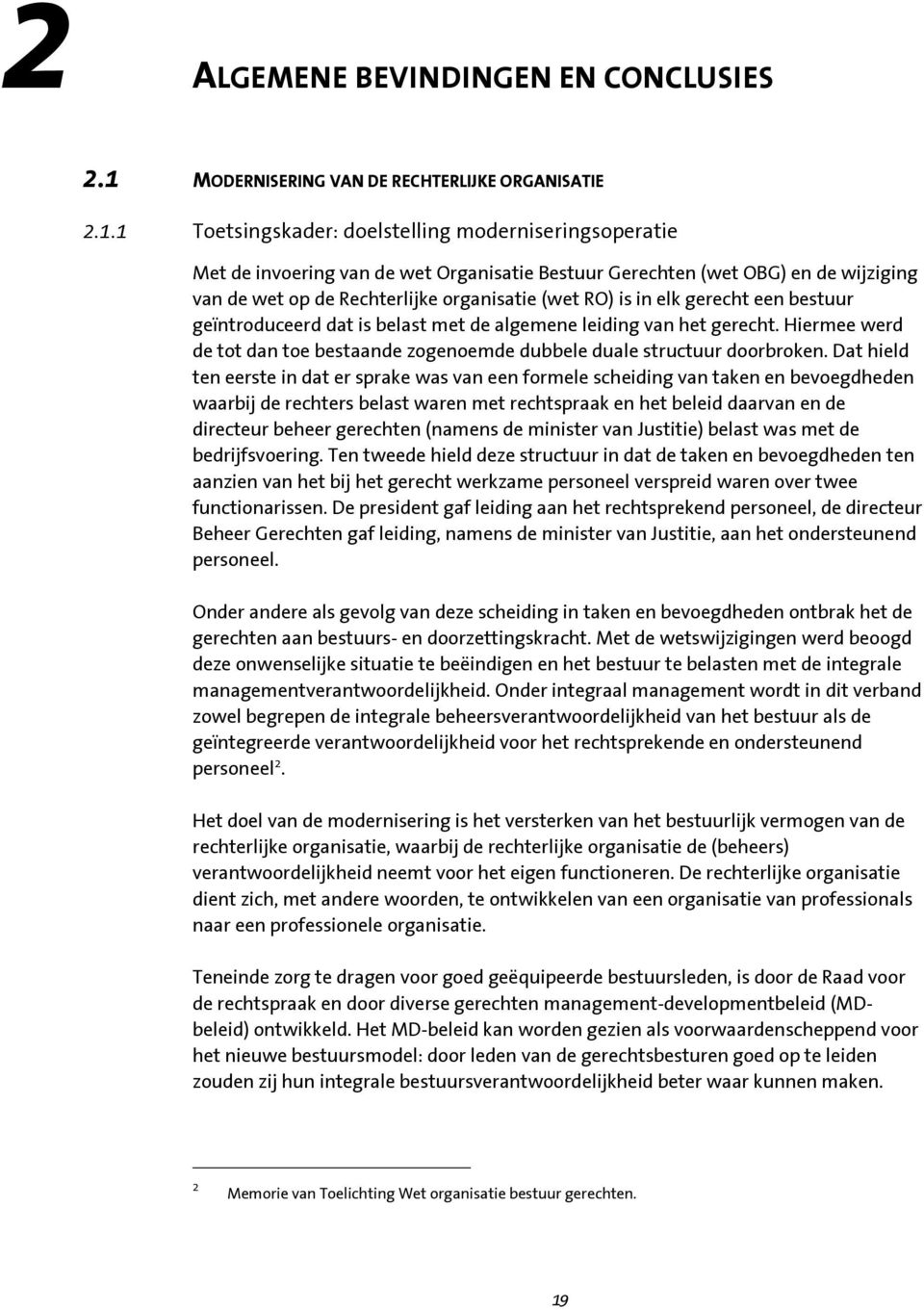 1 Toetsingskader: doelstelling moderniseringsoperatie Met de invoering van de wet Organisatie Bestuur Gerechten (wet OBG) en de wijziging van de wet op de Rechterlijke organisatie (wet RO) is in elk