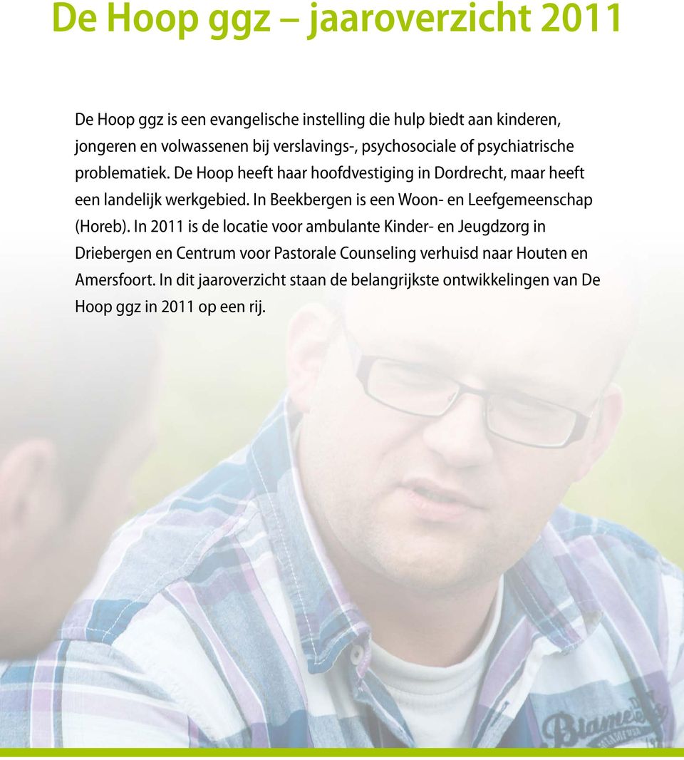 De Hoop heeft haar hoofdvestiging in Dordrecht, maar heeft een landelijk werkgebied. In Beekbergen is een Woon- en Leefgemeenschap (Horeb).