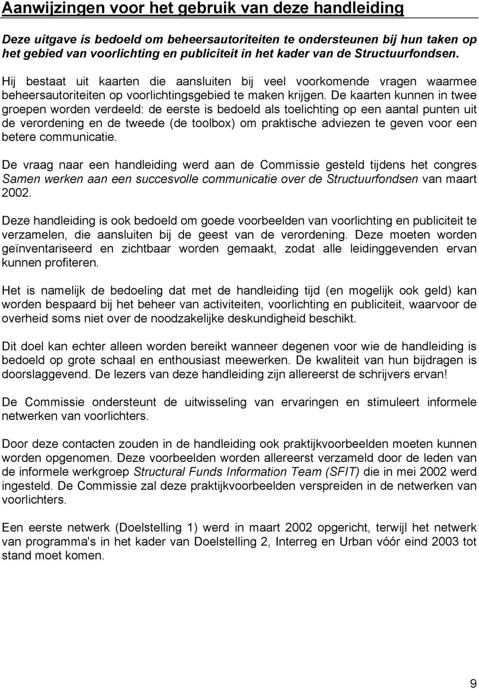 De kaarten kunnen in twee groepen worden verdeeld: de eerste is bedoeld als toelichting op een aantal punten uit de verordening en de tweede (de toolbox) om praktische adviezen te geven voor een