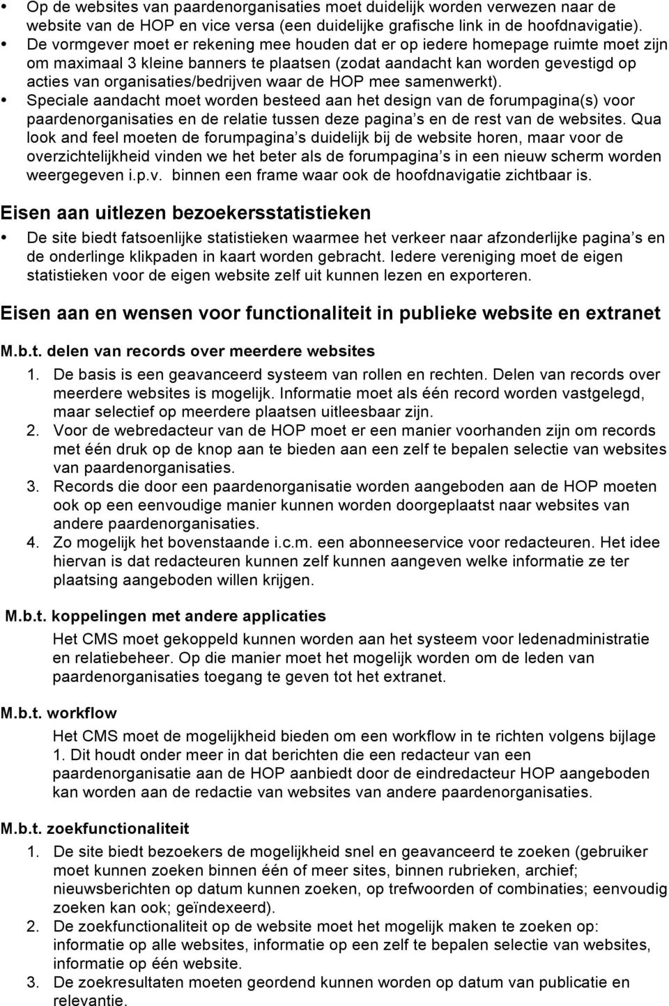 waar de HOP mee samenwerkt). Speciale aandacht moet worden besteed aan het design van de forumpagina(s) voor paardenorganisaties en de relatie tussen deze pagina s en de rest van de websites.