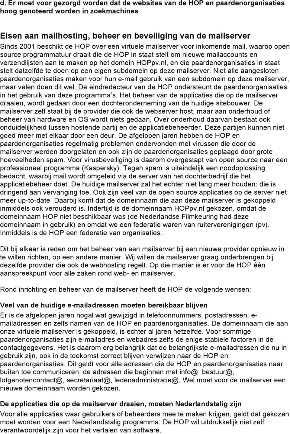 HOPpv.nl, en die paardenorganisaties in staat stelt datzelfde te doen op een eigen subdomein op deze mailserver.