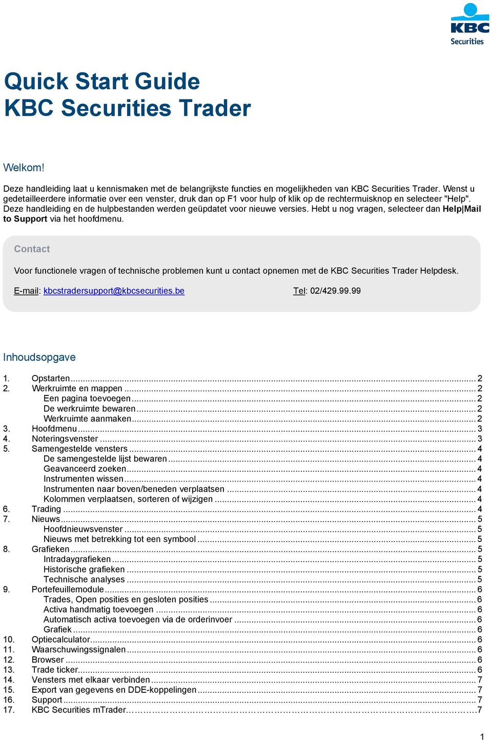 Deze handleiding en de hulpbestanden werden geüpdatet voor nieuwe versies. Hebt u nog vragen, selecteer dan Help Mail to Support via het hoofdmenu.