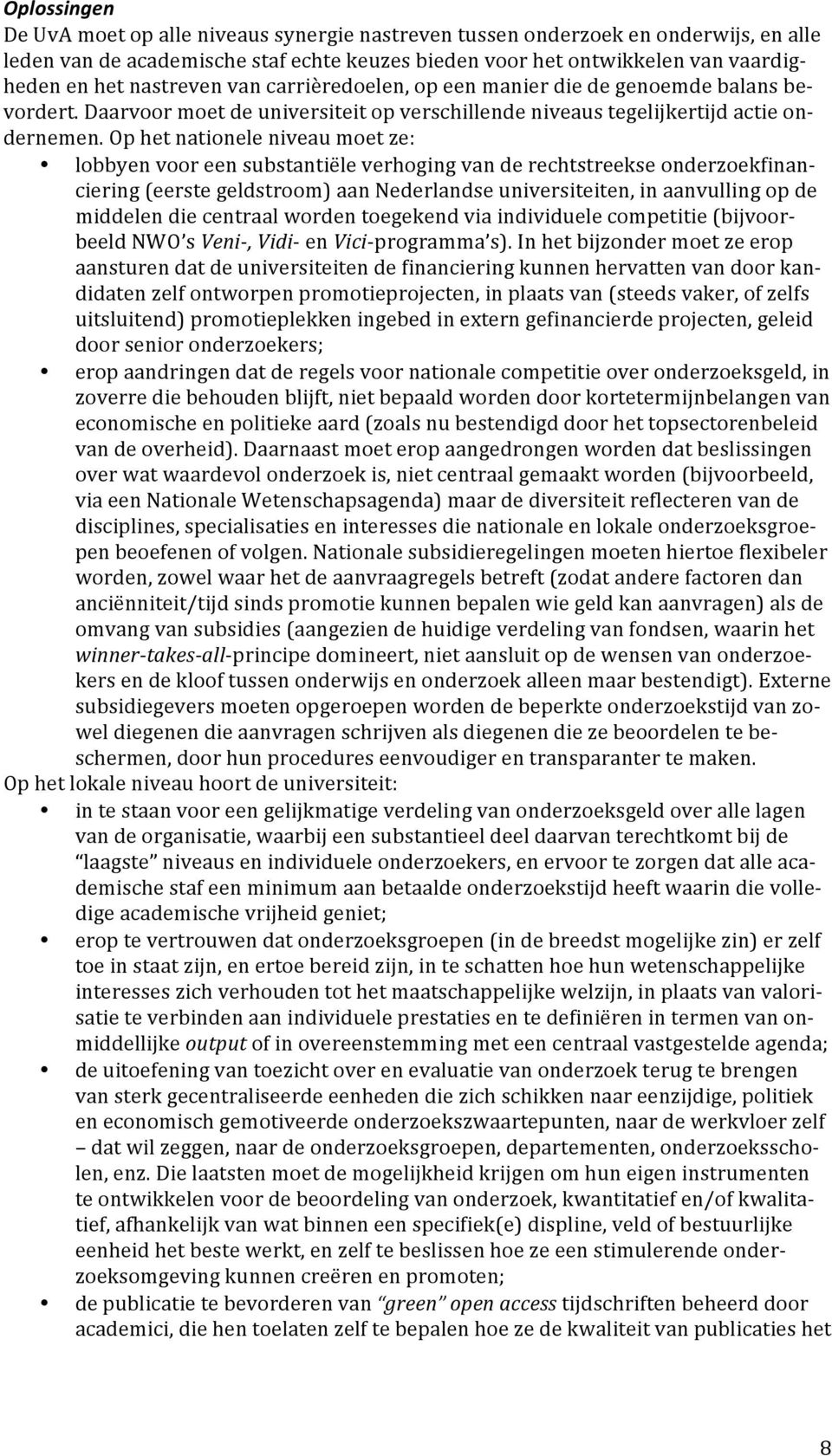 ophetnationeleniveaumoetze: lobbyenvooreensubstantiëleverhogingvanderechtstreekseonderzoekfinan$ ciering(eerstegeldstroom)aannederlandseuniversiteiten,inaanvullingopde