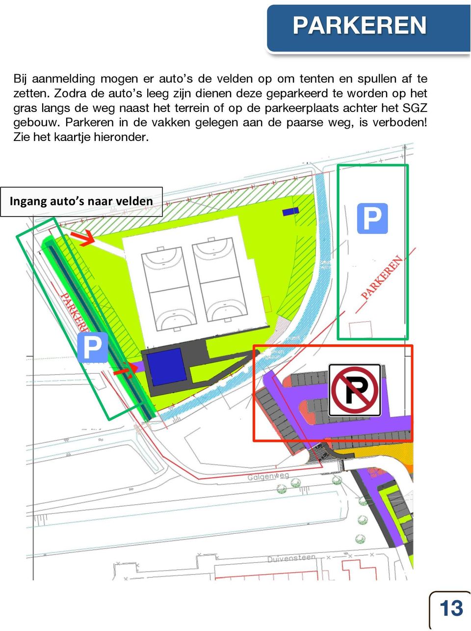 naast het terrein of op de parkeerplaats achter het SGZ gebouw.